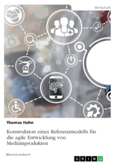 Cover for Thomas Hahn · Konstruktion eines Referenzmodells fur die agile Entwicklung von Medizinprodukten (Paperback Book) (2021)