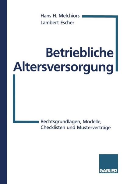 Cover for Hans H Melchiors · Betriebliche Altersversorgung: Rechtsgrundlagen, Modelle, Checklisten Und Mustervertrage (Paperback Book) [1997 edition] (1997)