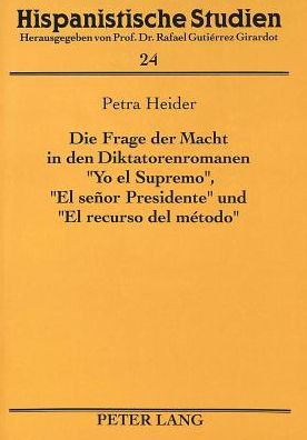 Cover for Petra Heider · Die Frage Der Macht in Den Diktatorenromanen «Yo El Supremo», «El Senor Presidente» Und «El Recurso del Metodo» - Hispanistische Studien (Paperback Book) (1993)