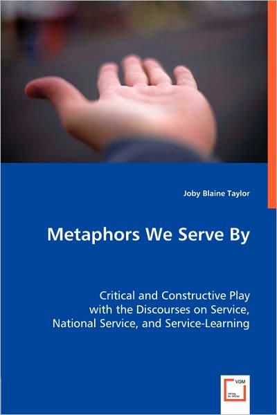 Cover for Joby Blaine Taylor · Metaphors We Serve By: Critical and Constructive Play with the Discourses on Service, National Service, and Service-learning (Paperback Book) (2008)