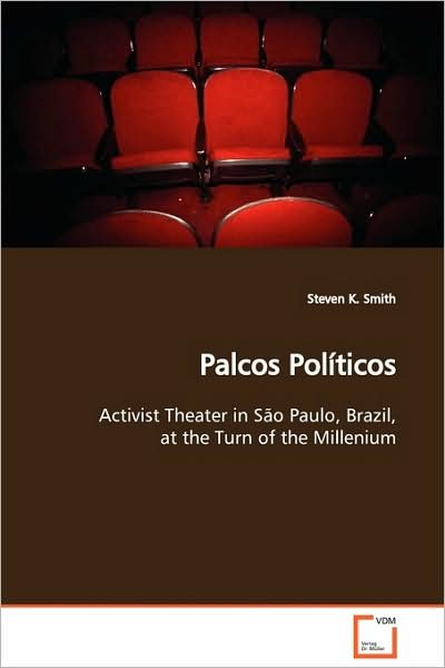 Cover for Steven K. Smith · Palcos Políticos: Activist Theater in São Paulo, Brazil, at the Turn of the Millenium (Paperback Book) (2009)