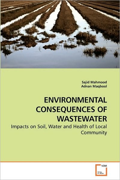 Cover for Sajid Mahmood · Environmental Consequences of Wastewater: Impacts on Soil, Water and Health of Local Community (Paperback Book) (2009)