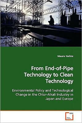 Cover for Masaru Yarime · From End-of-pipe Technology to Clean Technology: Environmental Policy and Technological Change in the Chlor-alkali Industry in Japan and Europe (Paperback Book) (2009)