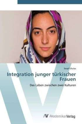 Cover for Ulutas · Integration junger türkischer Fr (Buch) (2012)