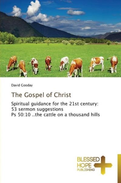 Cover for David Gooday · The Gospel of Christ: Spiritual Guidance for the 21st Century: 53 Sermon Suggestions  Ps 50:10 ..the Cattle on a Thousand Hills (Pocketbok) (2013)
