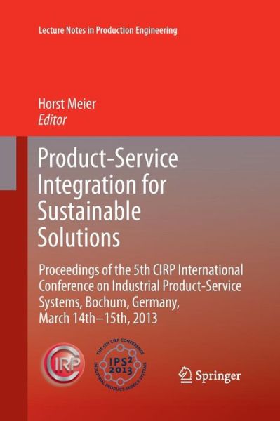 Cover for Meier  Horst · Product-Service Integration for Sustainable Solutions: Proceedings of the 5th CIRP International Conference on Industrial Product-Service Systems, Bochum, Germany, March 14th - 15th, 2013 - Lecture Notes in Production Engineering (Paperback Book) [2013 edition] (2015)