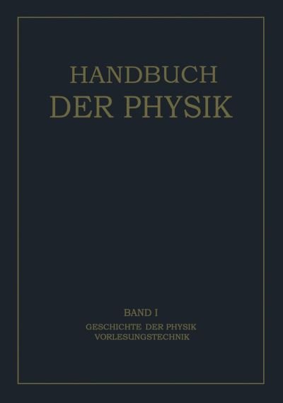 Cover for H Geiger · Geschichte Der Physik Vorlesungstechnik - Handbuch Der Physik (Paperback Book) [Softcover Reprint of the Original 1st 1926 edition] (1926)