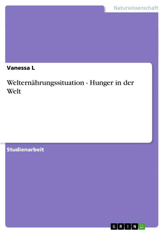Welternährungssituation - Hunger in d - L - Books - GRIN Verlag - 9783656116462 - February 4, 2012