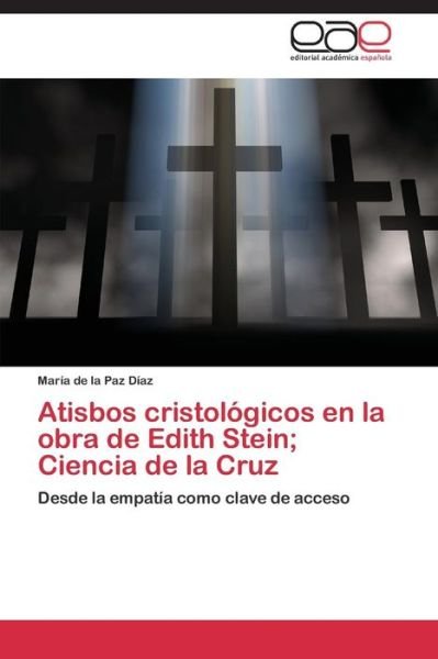 Cover for Diaz Maria De La Paz · Atisbos Cristologicos en La Obra De Edith Stein; Ciencia De La Cruz (Pocketbok) (2015)