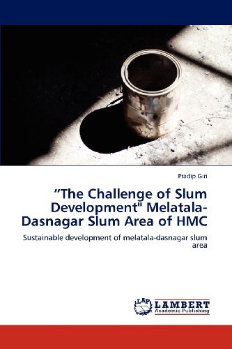 Cover for Pradip Giri · &quot;The Challenge of Slum Development&quot; Melatala-dasnagar Slum Area of Hmc: Sustainable Development of Melatala-dasnagar Slum Area (Paperback Book) (2012)
