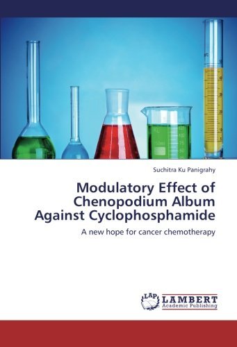 Cover for Suchitra Ku Panigrahy · Modulatory Effect of Chenopodium Album Against Cyclophosphamide: a New Hope for Cancer Chemotherapy (Paperback Book) (2012)