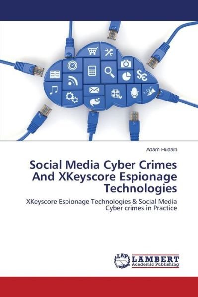 Cover for Hudaib Adam · Social Media Cyber Crimes and Xkeyscore Espionage Technologies (Paperback Book) (2015)