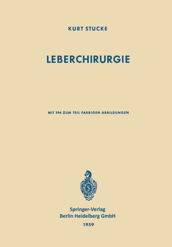 Cover for K Stucke · Leberchirurgie: Grundlagen - Grenzen - Moeglichkeiten (Paperback Book) [Softcover Reprint of the Original 1st 1959 edition] (2014)