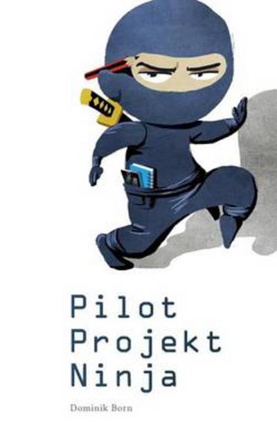 Cover for Dominik Born · Pilotprojektninja (Paperback Book) [German edition] (2013)