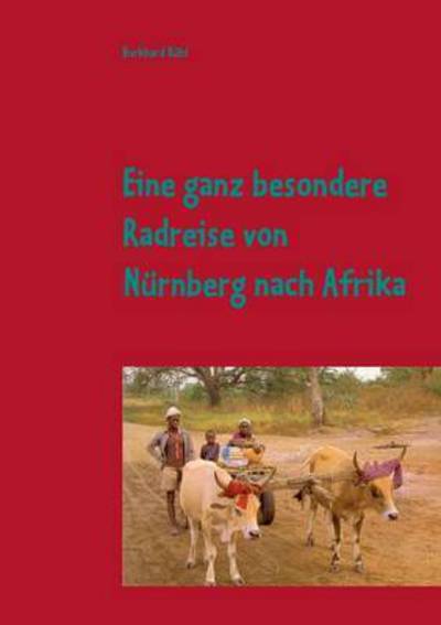 Cover for Burkhard Ruhl · Eine Ganz Besondere Radreise Von Nurnberg Nach Afrika (Paperback Book) (2015)