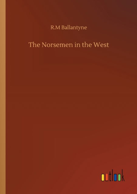 Cover for Robert Michael Ballantyne · The Norsemen in the West (Paperback Book) (2020)