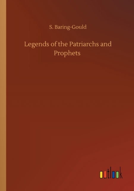 Cover for S Baring-Gould · Legends of the Patriarchs and Prophets (Taschenbuch) (2020)