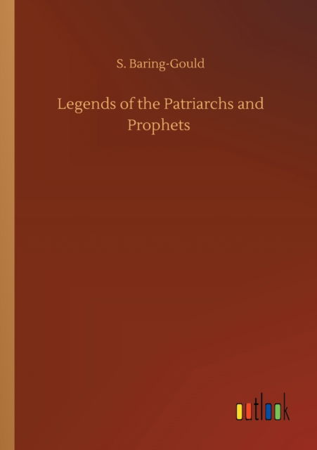 Cover for S Baring-Gould · Legends of the Patriarchs and Prophets (Paperback Book) (2020)