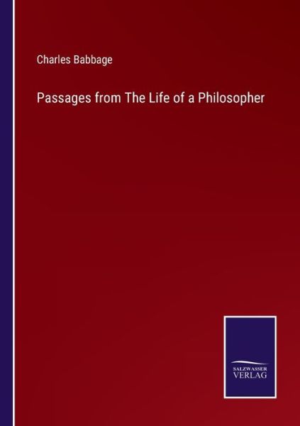 Passages from The Life of a Philosopher - Charles Babbage - Books - Bod Third Party Titles - 9783752584462 - March 12, 2022