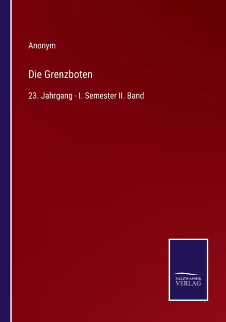 Die Grenzboten - Anonym - Livros - Salzwasser-Verlag - 9783752597462 - 9 de abril de 2022