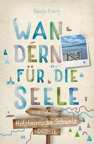 Holsteinische Schweiz. Wandern für die Seele - Beate König - Books - Droste Verlag - 9783770023462 - June 17, 2022