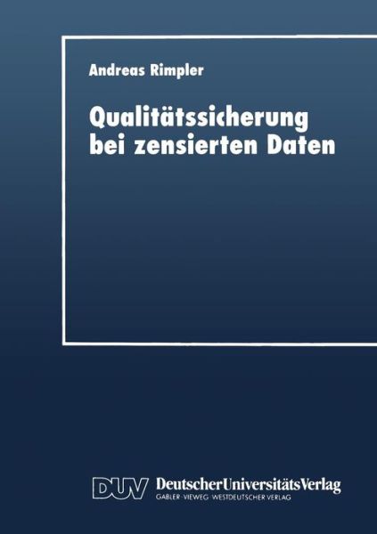 Qualitatssicherung Bei Zensierten Daten: Statistische Verfahren Zur Entscheidungsfindung - Andreas Rimpler - Books - Deutscher Universitatsverlag - 9783824403462 - June 19, 1997