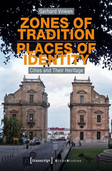 Cover for Gerhard Vinken · Zones of Tradition–Places of Identity – Cities and Their Heritage - Urban Studies (Paperback Book) (2021)