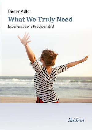 Cover for Dieter Adler · What We Truly Need: Experiences of a Psychoanalyst (Paperback Book) (2025)