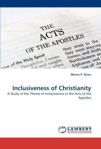 Inclusiveness of Christianity: a Study of the Theme of Inclusiveness in the Acts of the Apostles - Mumo P. Kisau - Books - LAP Lambert Academic Publishing - 9783838350462 - June 29, 2010