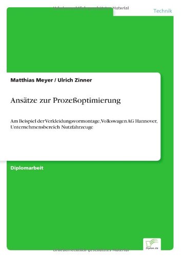 Ansatze zur Prozessoptimierung: Am Beispiel der Verkleidungsvormontage, Volkswagen AG Hannover, Unternehmensbereich Nutzfahrzeuge - Matthias Meyer - Bücher - Diplom.de - 9783838602462 - 23. September 1997