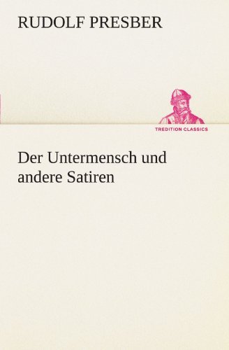 Der Untermensch Und Andere Satiren (Tredition Classics) (German Edition) - Rudolf Presber - Książki - tredition - 9783842492462 - 4 maja 2012