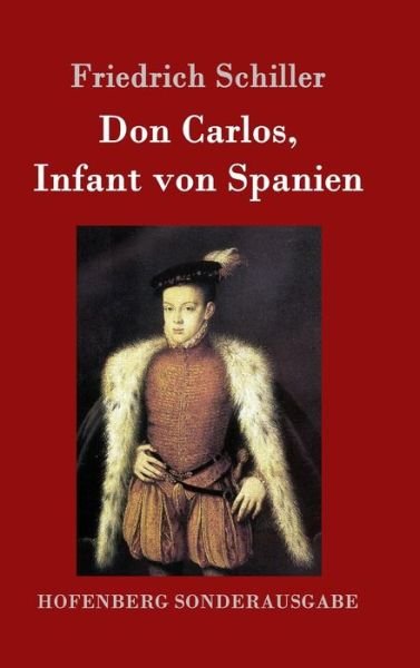 Cover for Friedrich Schiller · Don Carlos, Infant von Spanien (Inbunden Bok) (2016)