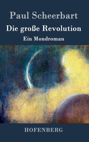 Cover for Paul Scheerbart · Die Grosse Revolution (Hardcover Book) (2017)