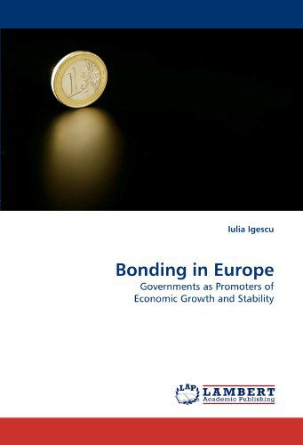 Cover for Iulia Igescu · Bonding in Europe: Governments As Promoters of Economic Growth and Stability (Paperback Book) (2011)