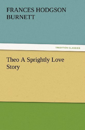 Cover for Frances Hodgson Burnett · Theo a Sprightly Love Story (Tredition Classics) (Taschenbuch) (2012)