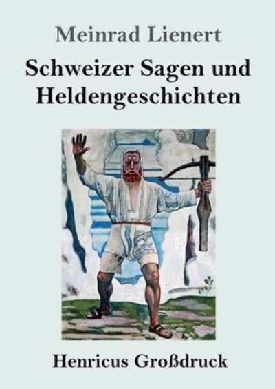 Cover for Meinrad Lienert · Schweizer Sagen und Heldengeschichten (Paperback Book) (2021)