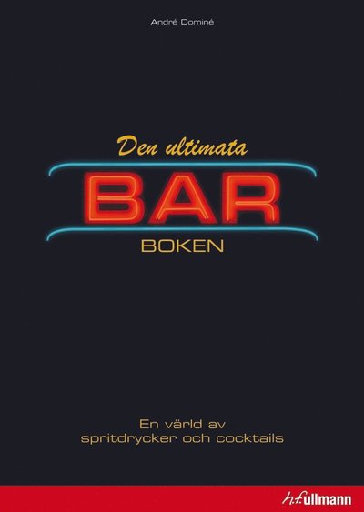 Cover for André Dominé, Barbara E. Euler, Wolfgang Fassbender, Matthias Stelzig · Den ultimata barboken : en värld av spritdrycker och cocktails (Hardcover Book) (2013)