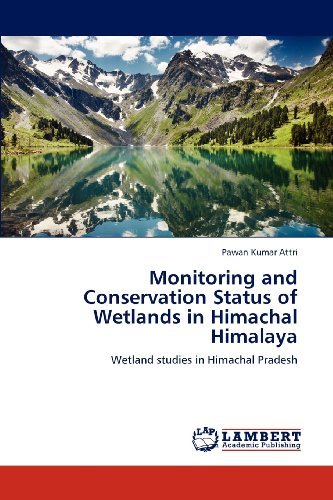 Cover for Pawan Kumar Attri · Monitoring and Conservation Status of Wetlands in Himachal Himalaya: Wetland Studies in Himachal Pradesh (Paperback Book) (2012)