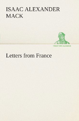 Cover for Isaac Alexander Mack · Letters from France (Tredition Classics) (Paperback Book) (2013)