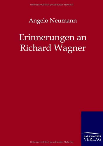 Erinnerungen an Richard Wagner - Angelo Neumann - Books - Salzwasser-Verlag GmbH - 9783864441462 - August 29, 2011