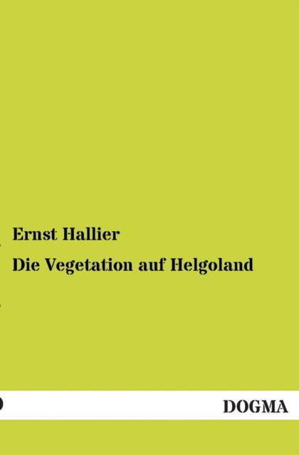 Cover for Ernst Hallier · Die Vegetation auf Helgoland (Paperback Book) [German edition] (2012)