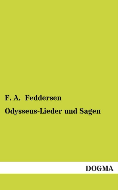 Odysseus-lieder Und Sagen - F a Feddersen - Books - Dogma - 9783955802462 - May 3, 2013