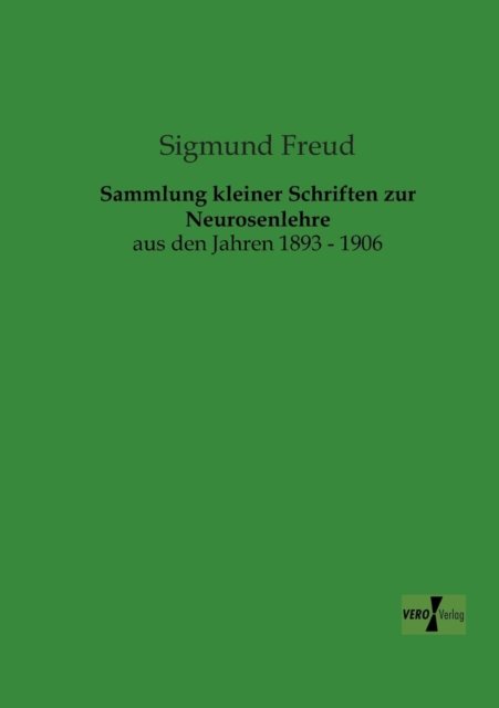Sammlung Kleiner Schriften Zur Neurosenlehre: Aus den Jahren 1893 - 1906 - Sigmund Freud - Livres - Sammlung kleiner Schriften zur Neurosenl - 9783956102462 - 13 novembre 2019
