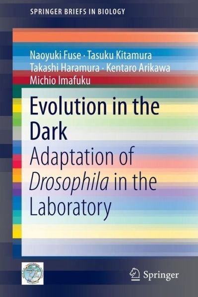 Naoyuki Fuse · Evolution in the Dark: Adaptation of Drosophila in the Laboratory - Springerbriefs in Biology (Paperback Book) (2013)