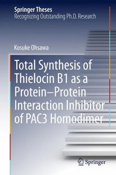 Kosuke Ohsawa · Total Synthesis of Thielocin B1 as a Protein-Protein Interaction Inhibitor of PAC3 Homodimer - Springer Theses (Innbunden bok) [2015 edition] (2015)