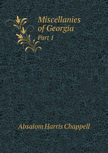 Cover for Absalom Harris Chappell · Miscellanies of Georgia Part 1 (Paperback Book) (2013)