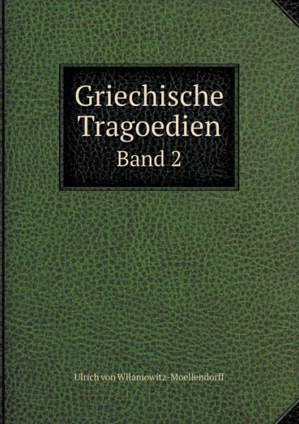 Cover for Ulrich Von Wilamowitz-moellendorff · Griechische Tragoedien Band 2 (Paperback Book) [German edition] (2014)