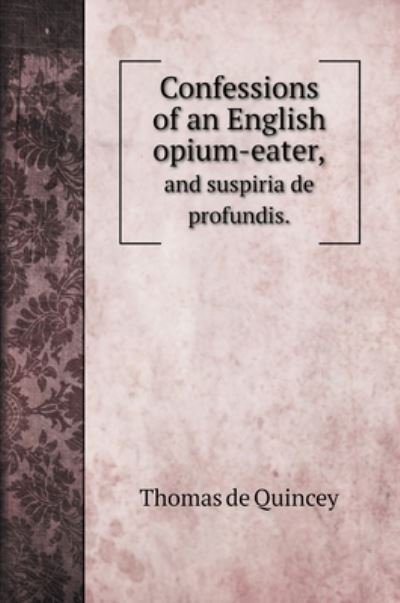 Cover for Thomas De Quincey · Confessions of an English opium-eater, (Hardcover bog) (2020)