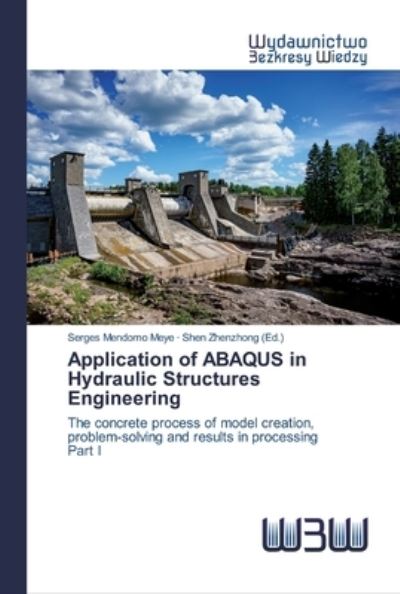 Cover for Serges Mendomo Meye · Application of ABAQUS in Hydraulic Structures Engineering (Paperback Book) (2020)