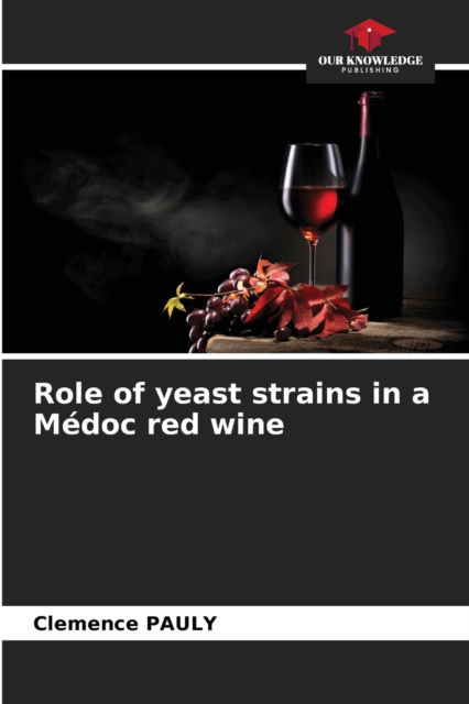 Cover for Clemence Pauly · Role of yeast strains in a Medoc red wine (Pocketbok) (2021)